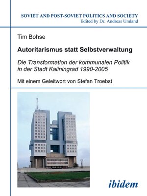 cover image of Autoritarismus statt Selbstverwaltung. Die Transformation der kommunalen Politik in der Stadt Kaliningrad 1990-2005
